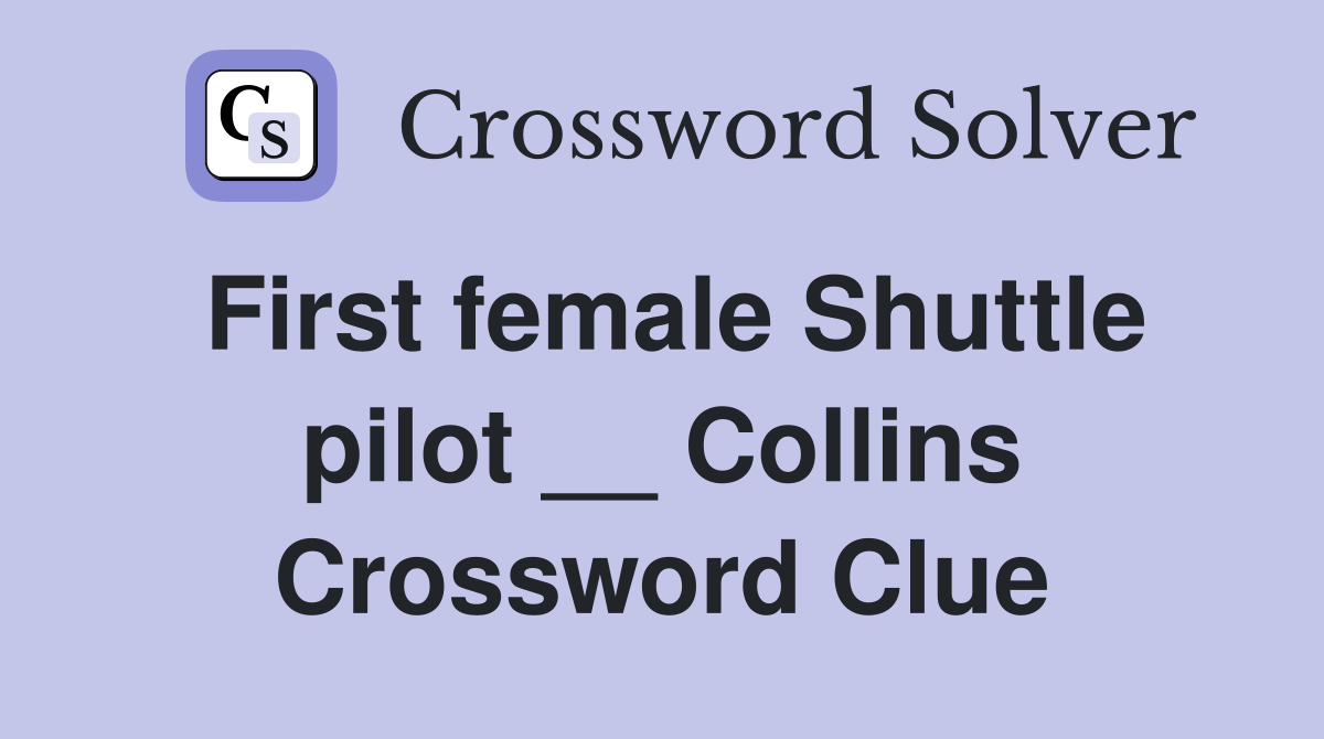 First female Shuttle pilot __ Collins Crossword Clue