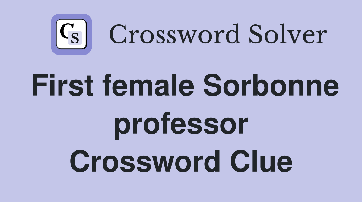 First female Sorbonne professor Crossword Clue