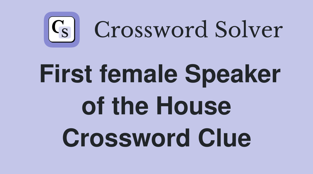 First female Speaker of the House Crossword Clue