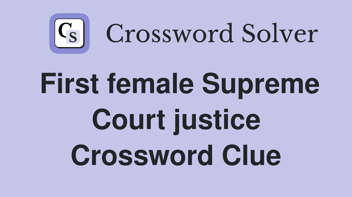 First female Supreme Court justice Crossword Clue