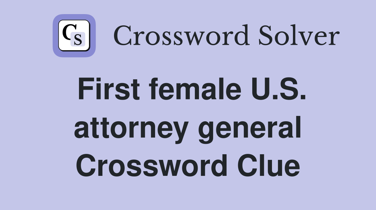 First female U.S. attorney general Crossword Clue