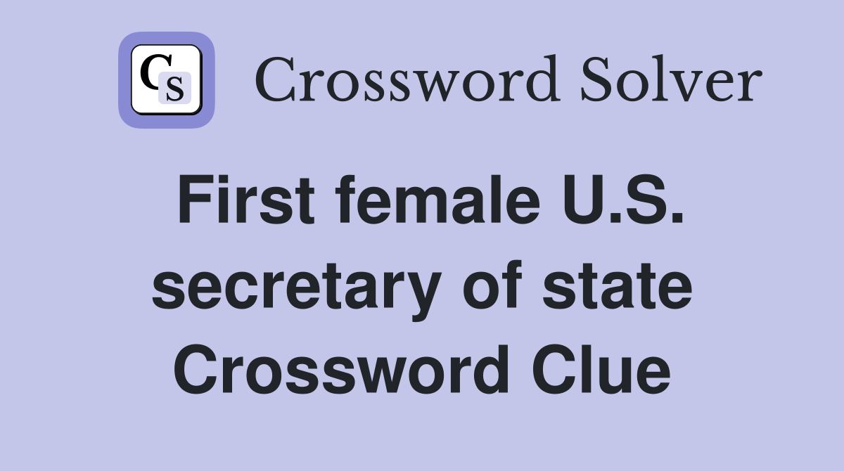 First female U.S. secretary of state Crossword Clue