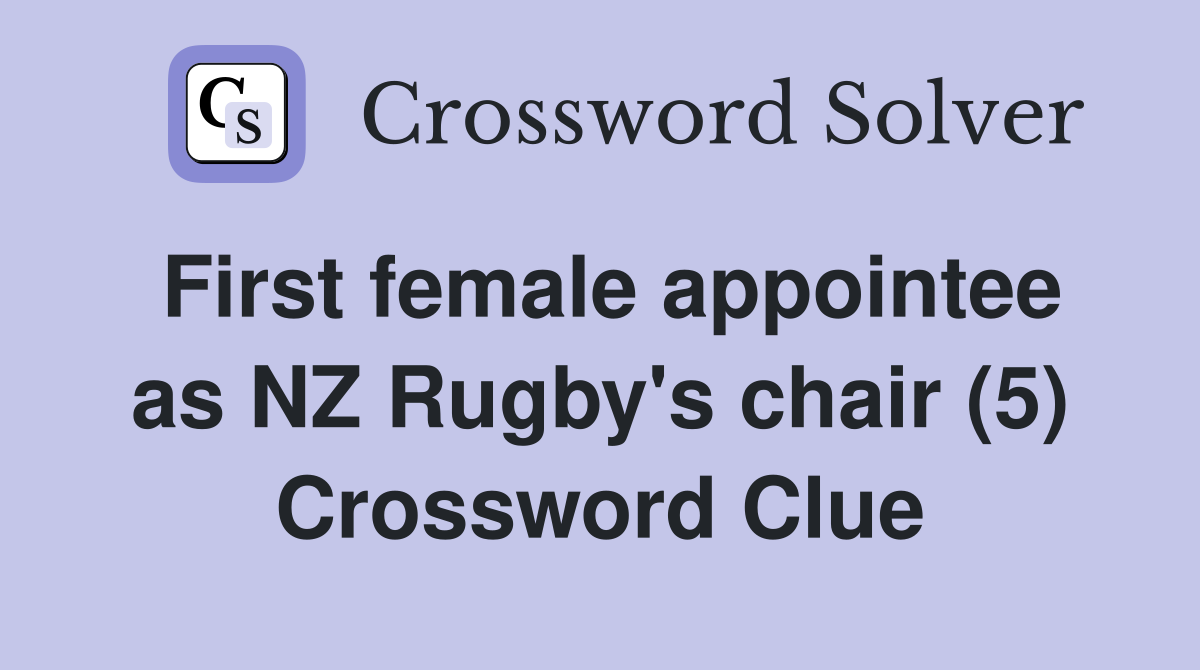 First female appointee as NZ Rugby's chair (5) Crossword Clue