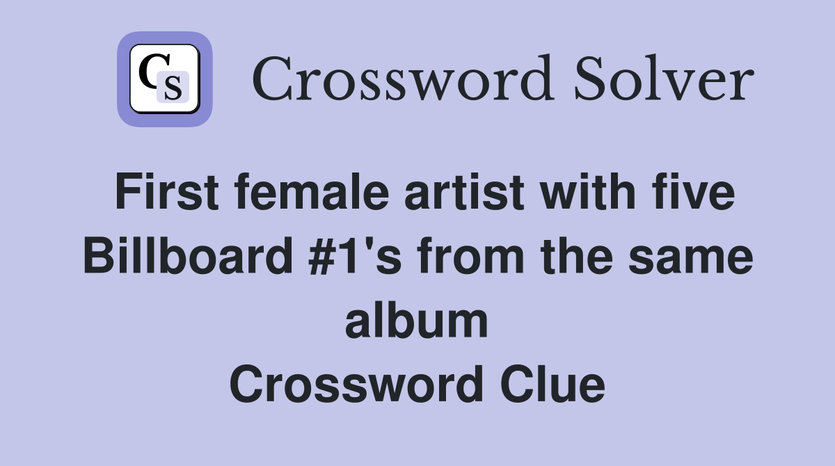 First female artist with five Billboard #1's from the same album Crossword Clue