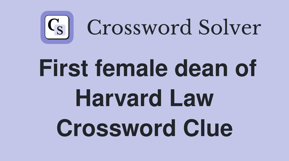 First female dean of Harvard Law Crossword Clue