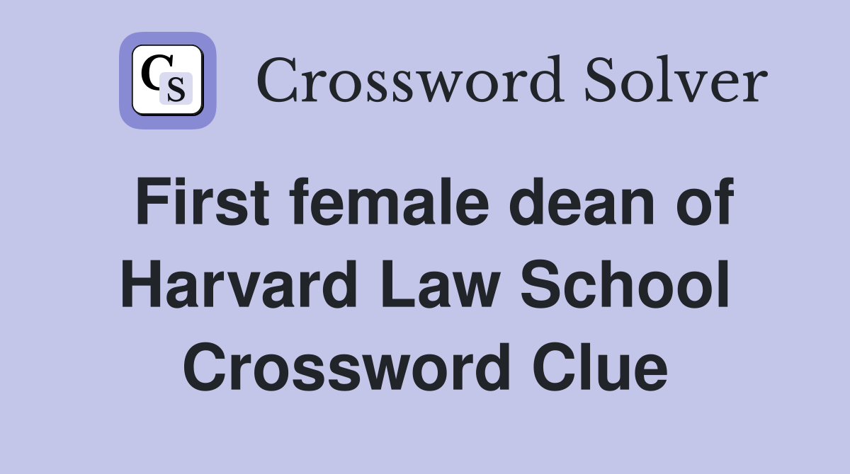 First female dean of Harvard Law School Crossword Clue