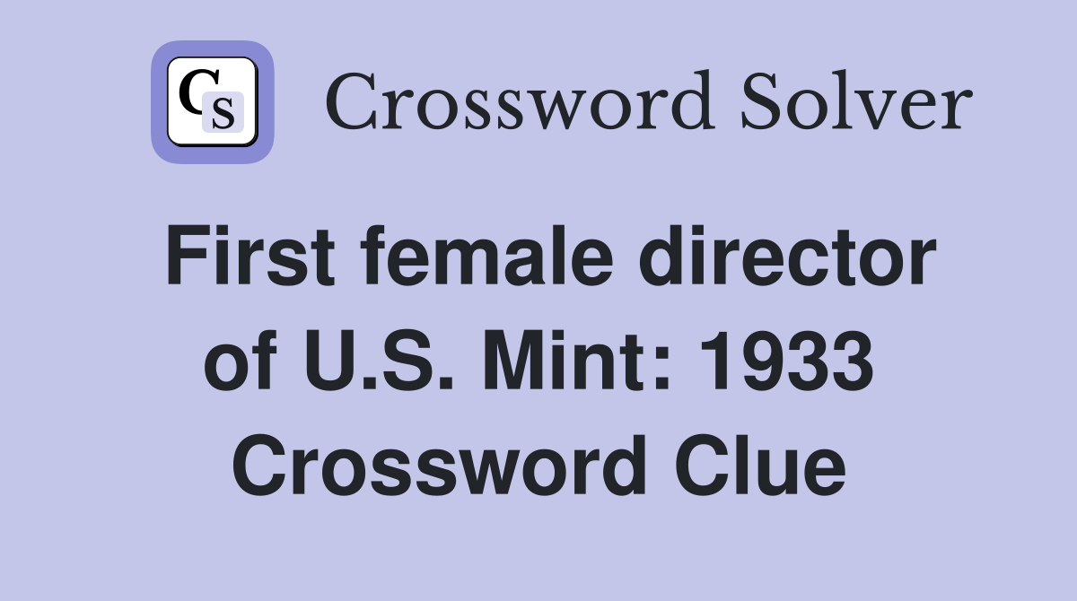 First female director of U.S. Mint: 1933 Crossword Clue