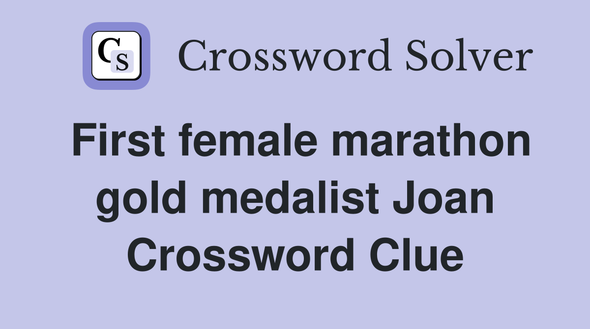 First female marathon gold medalist Joan Crossword Clue