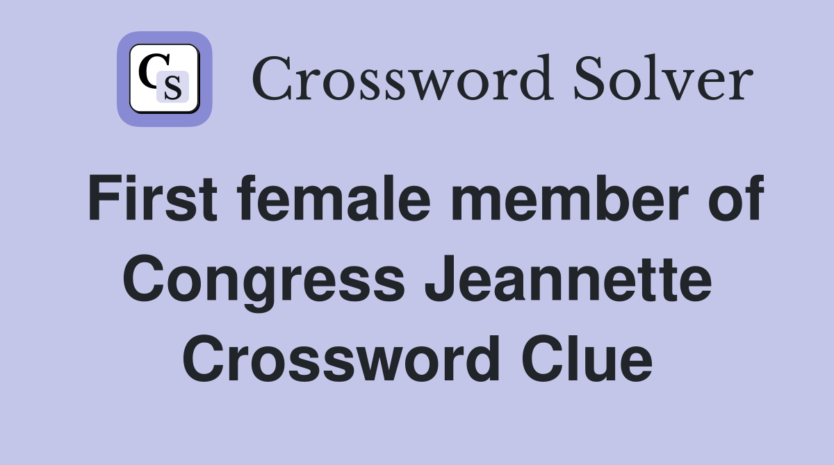 First female member of Congress Jeannette Crossword Clue