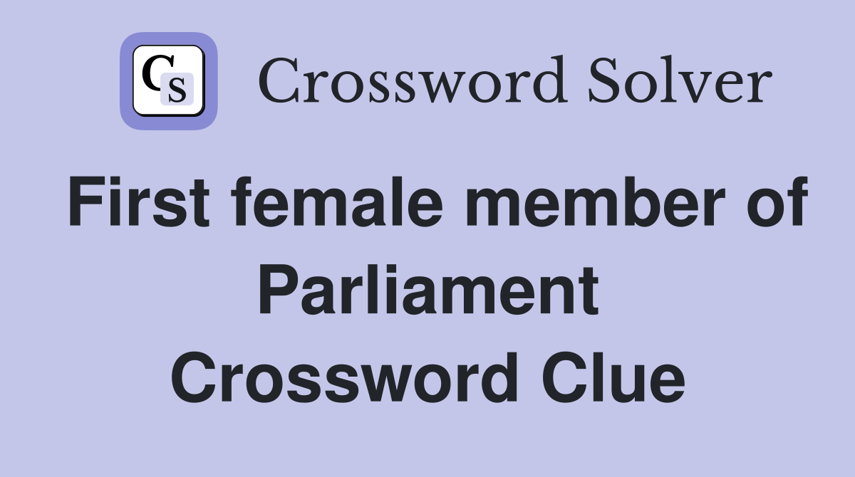 First female member of Parliament Crossword Clue