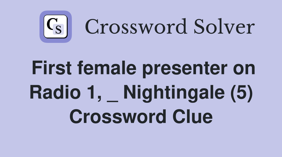First female presenter on Radio 1, _ Nightingale (5) Crossword Clue