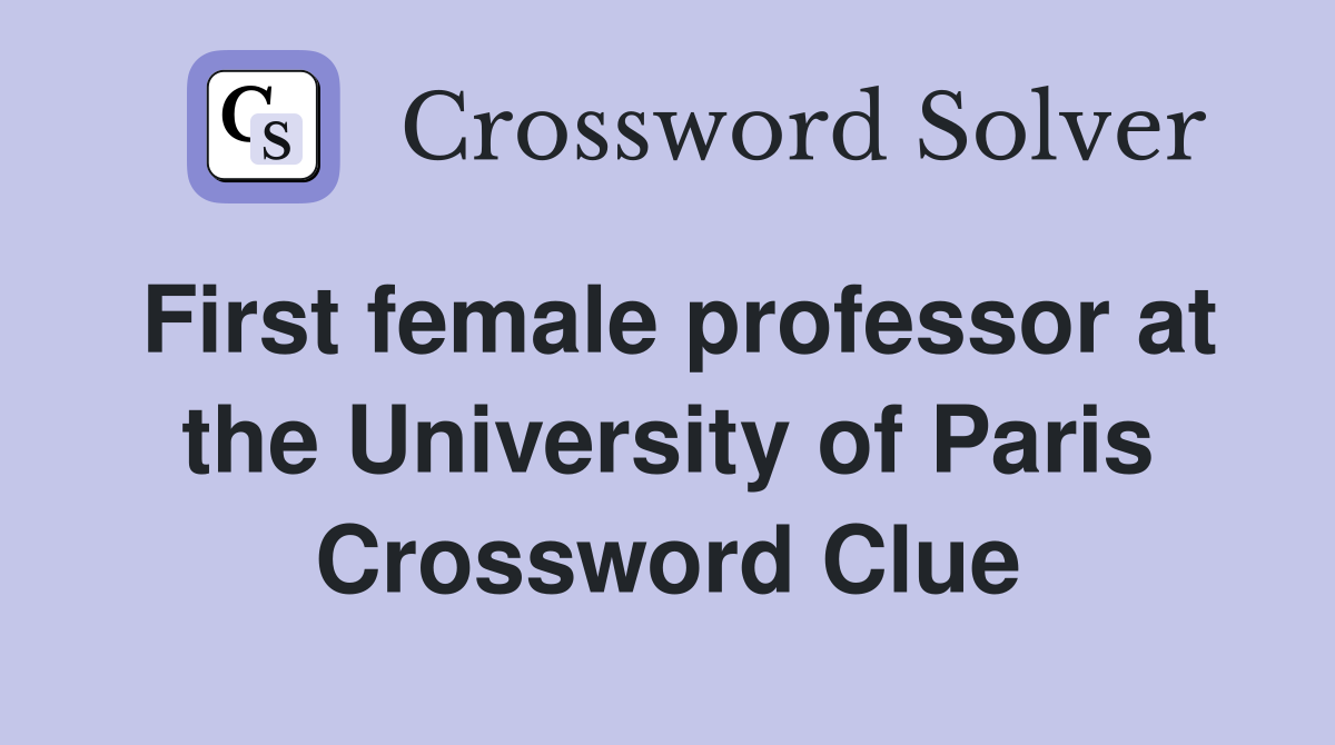 First female professor at the University of Paris Crossword Clue