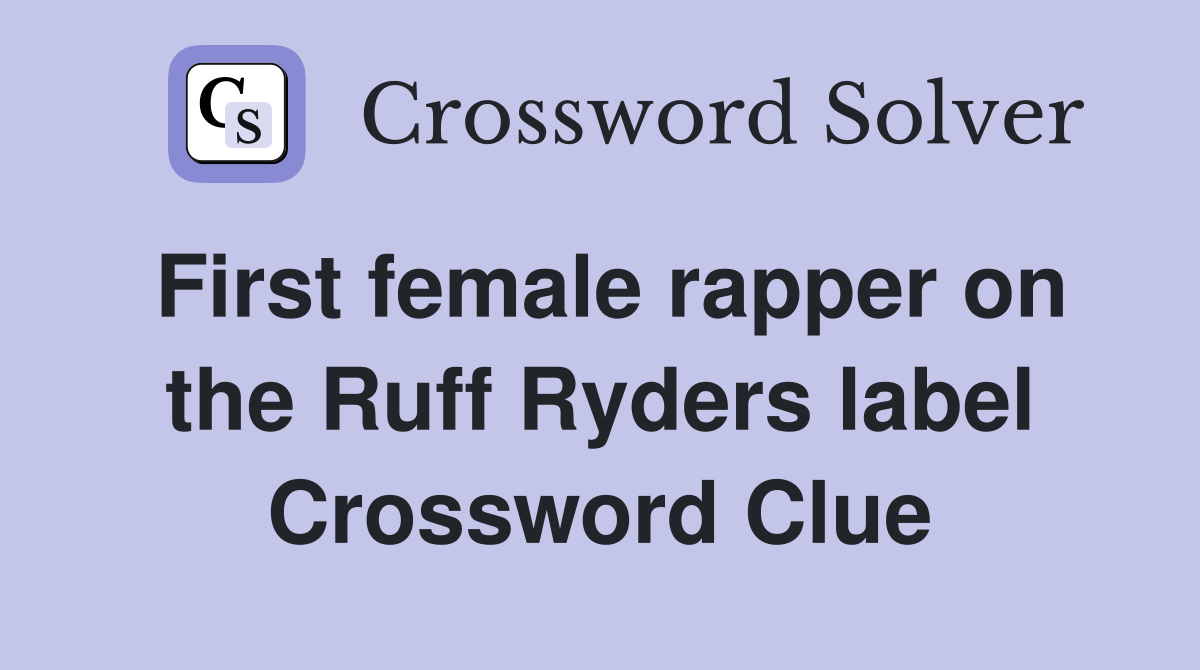 First female rapper on the Ruff Ryders label Crossword Clue
