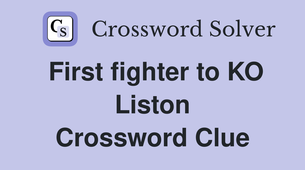 First fighter to KO Liston Crossword Clue