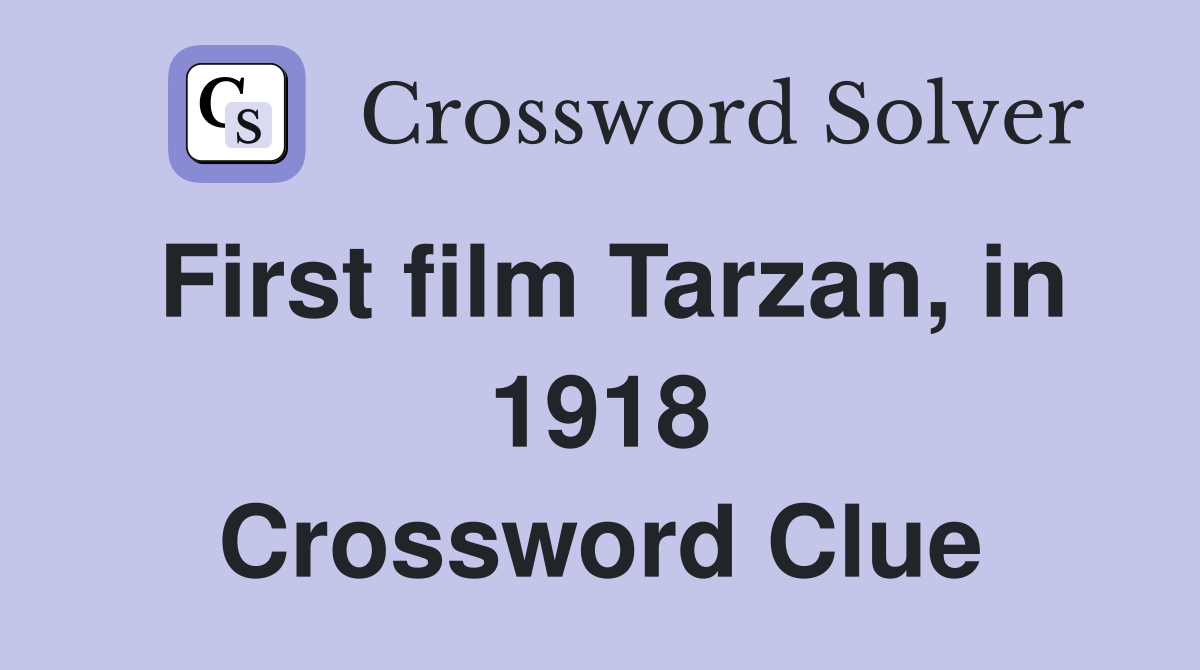 First film Tarzan, in 1918 Crossword Clue