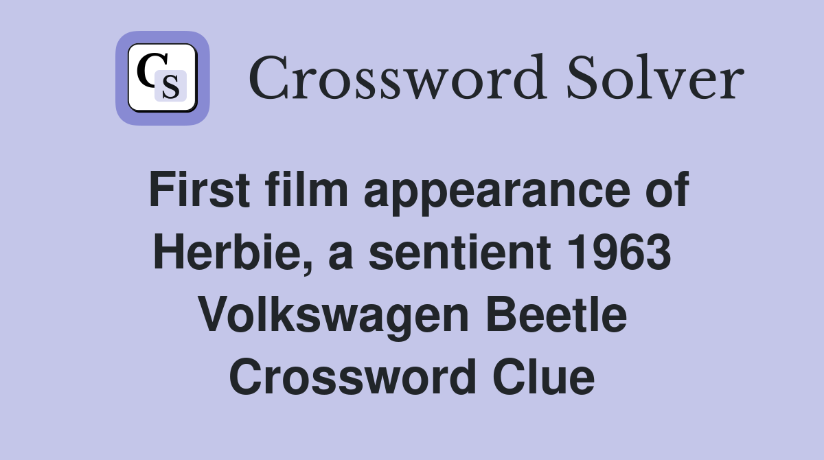 First film appearance of Herbie, a sentient 1963 Volkswagen Beetle Crossword Clue