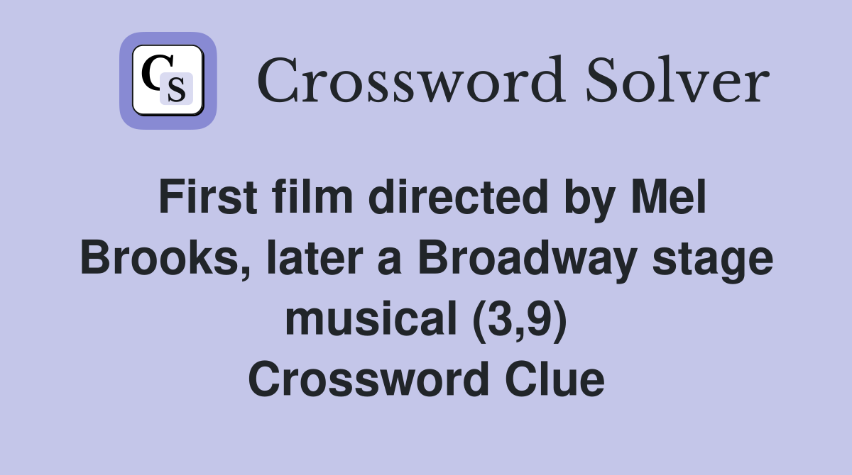 First film directed by Mel Brooks, later a Broadway stage musical (3,9) Crossword Clue