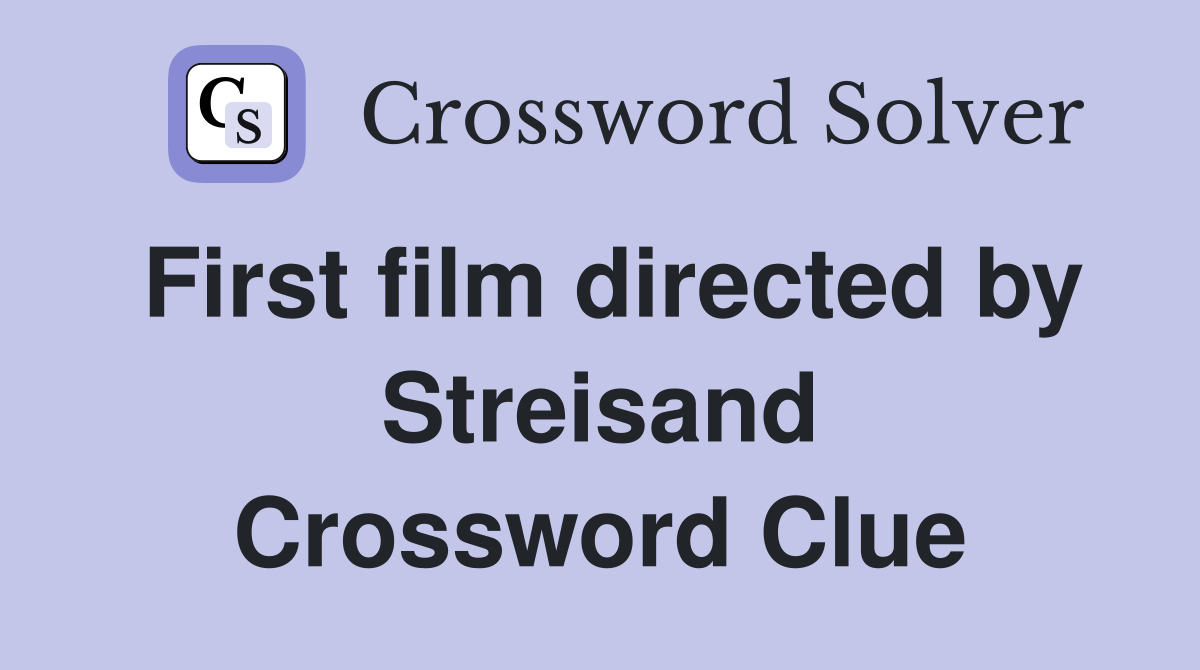 First film directed by Streisand Crossword Clue