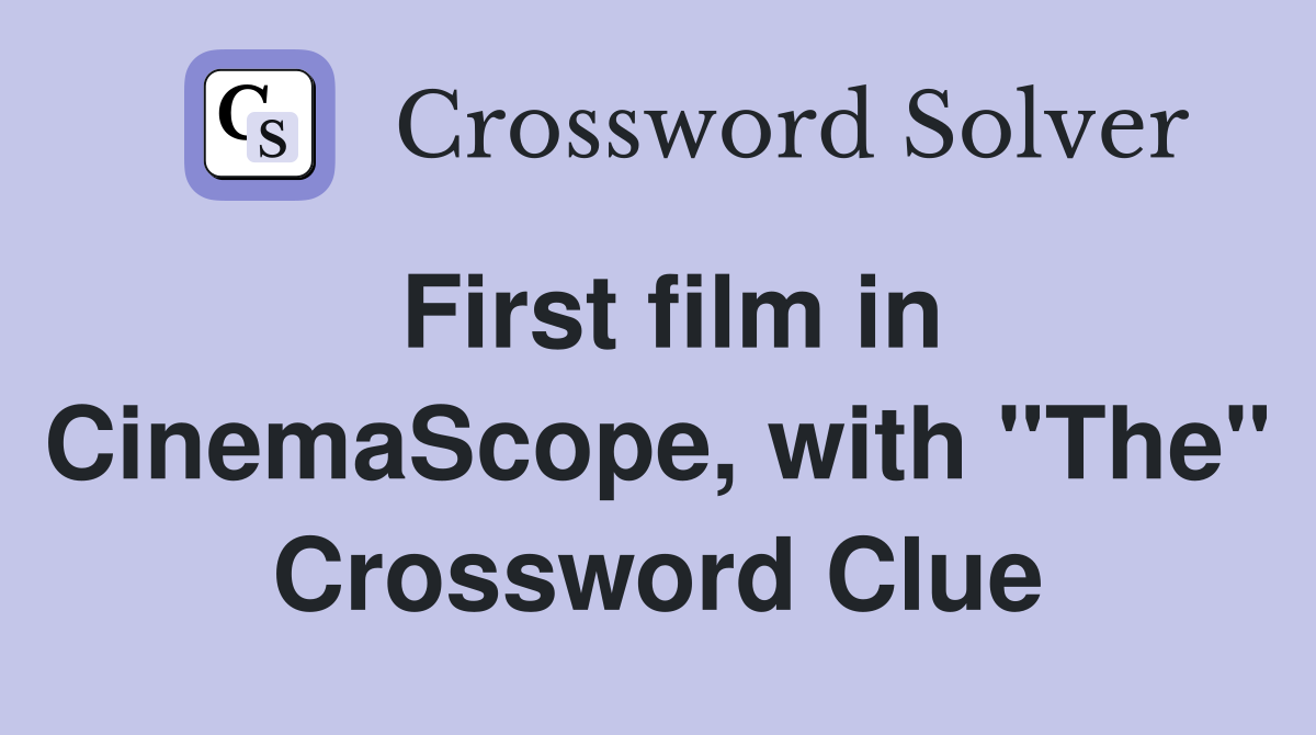 First film in CinemaScope, with "The" Crossword Clue
