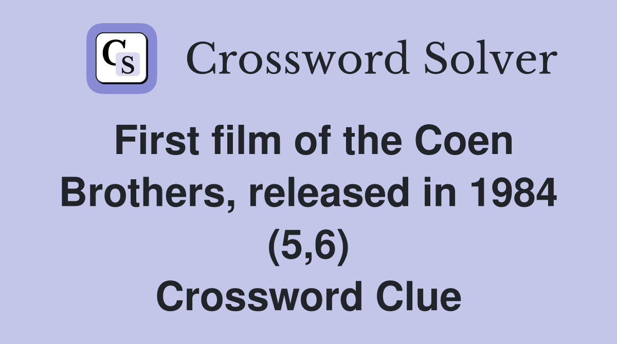 First film of the Coen Brothers, released in 1984 (5,6) Crossword Clue