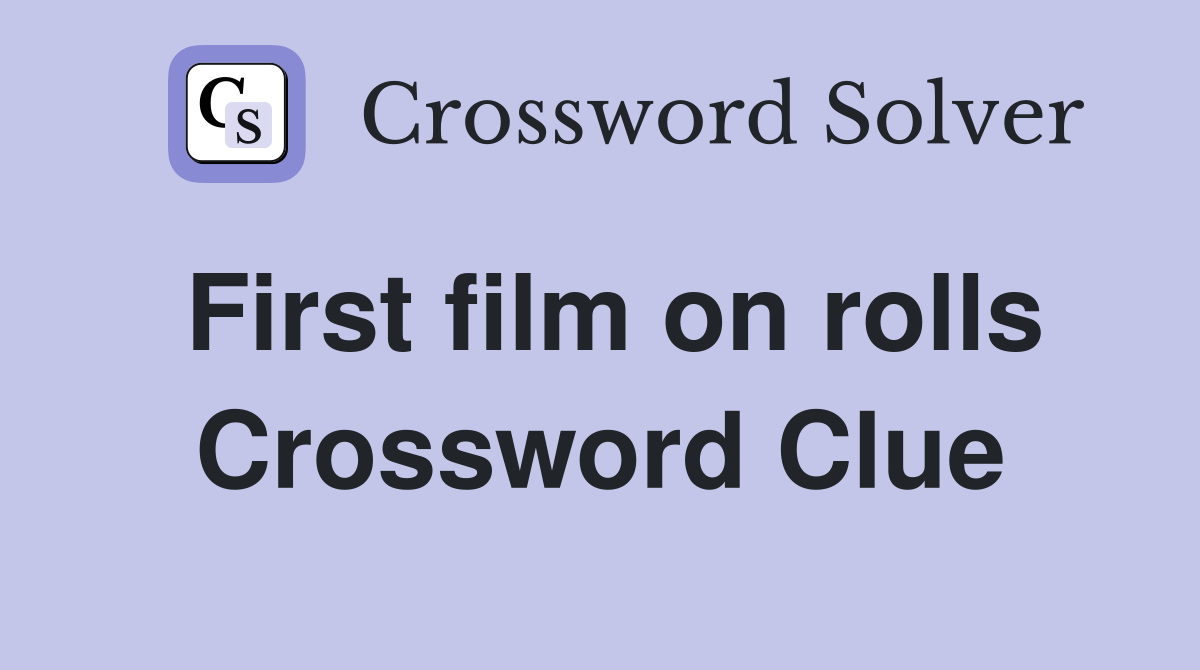 First film on rolls Crossword Clue
