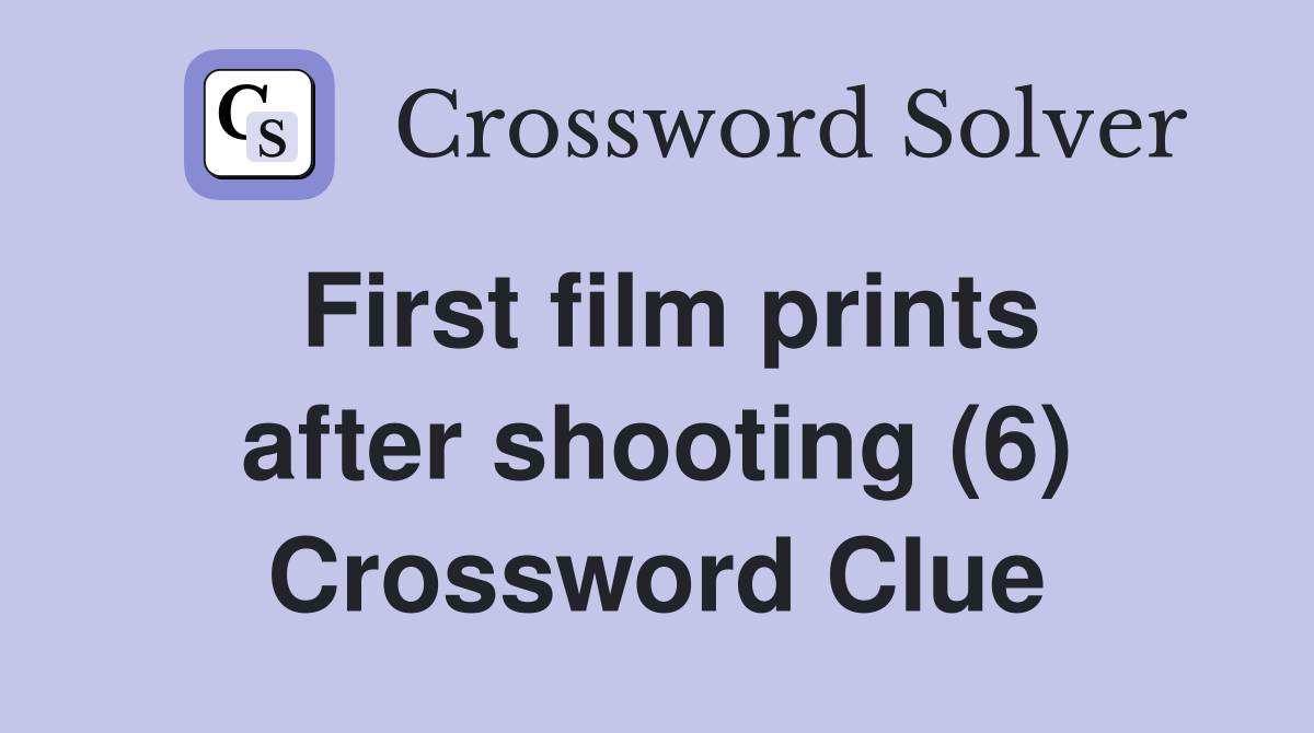 First film prints after shooting (6) Crossword Clue