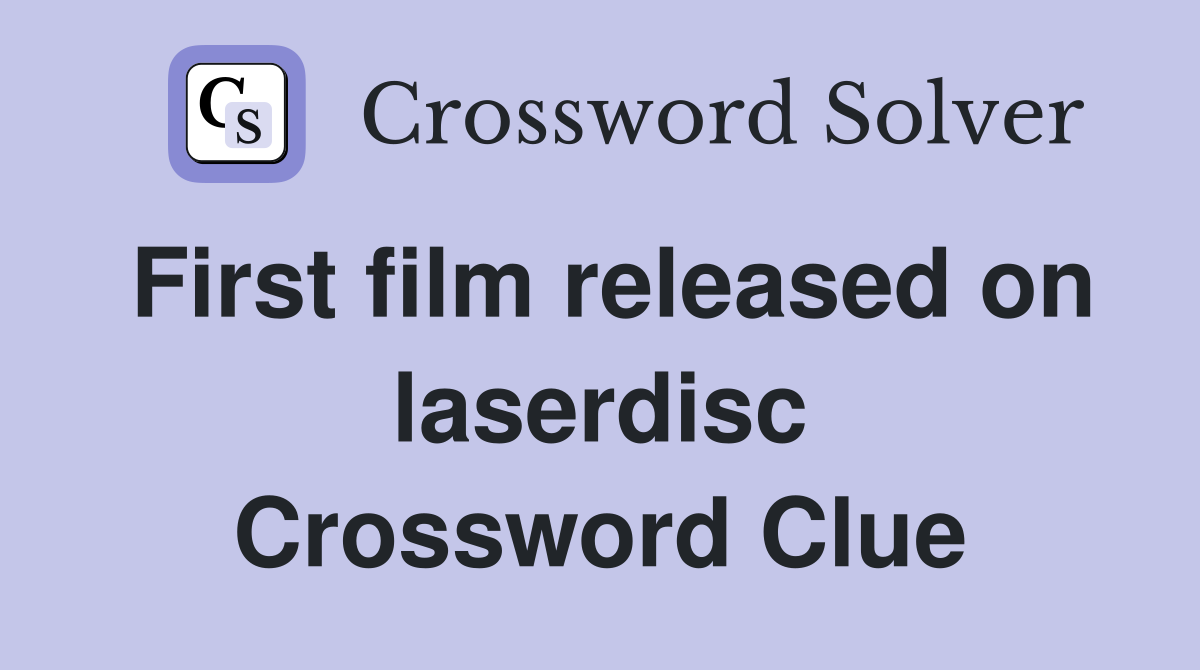 First film released on laserdisc Crossword Clue