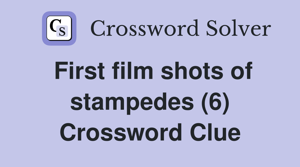 First film shots of stampedes (6) Crossword Clue