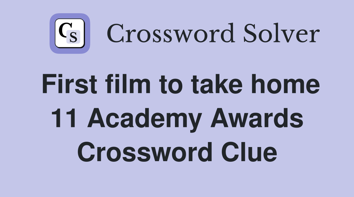 First film to take home 11 Academy Awards Crossword Clue