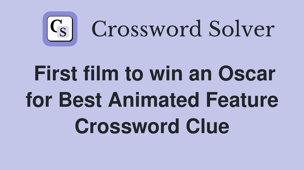 First film to win an Oscar for Best Animated Feature Crossword Clue