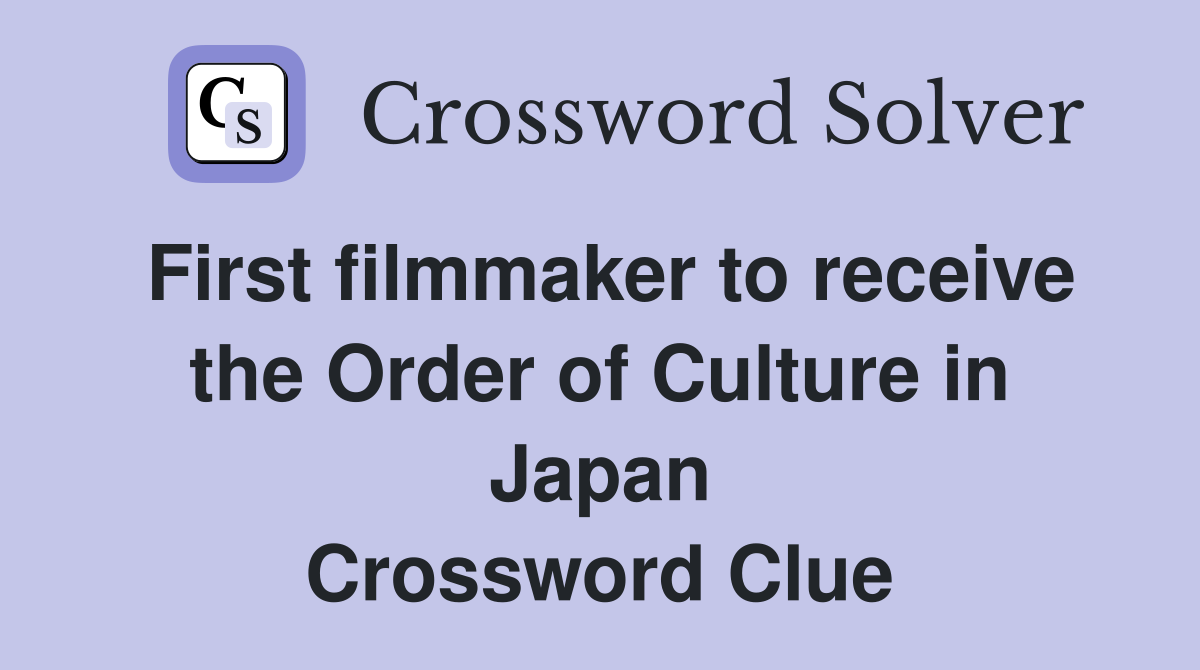First filmmaker to receive the Order of Culture in Japan Crossword Clue