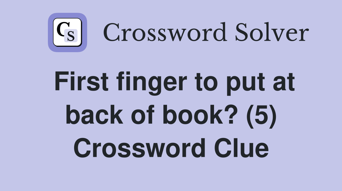 First finger to put at back of book? (5) Crossword Clue