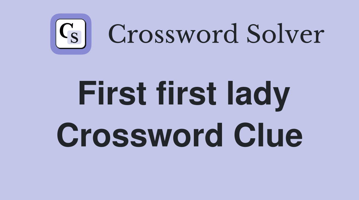 First first lady Crossword Clue