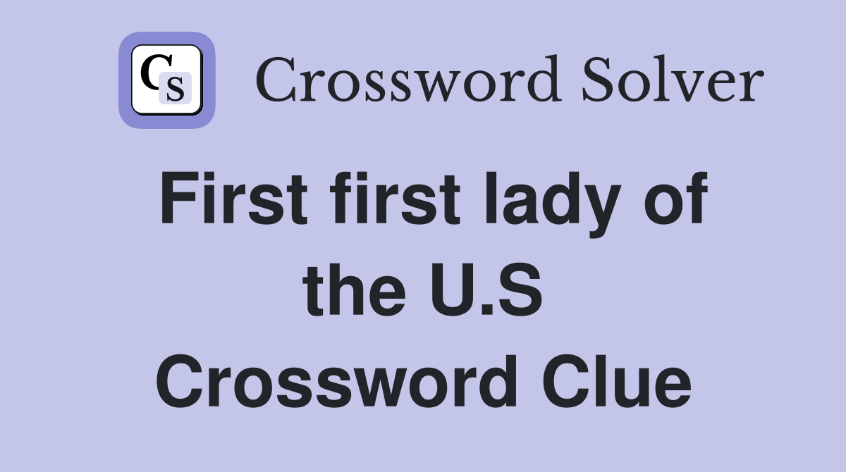 First first lady of the U.S Crossword Clue
