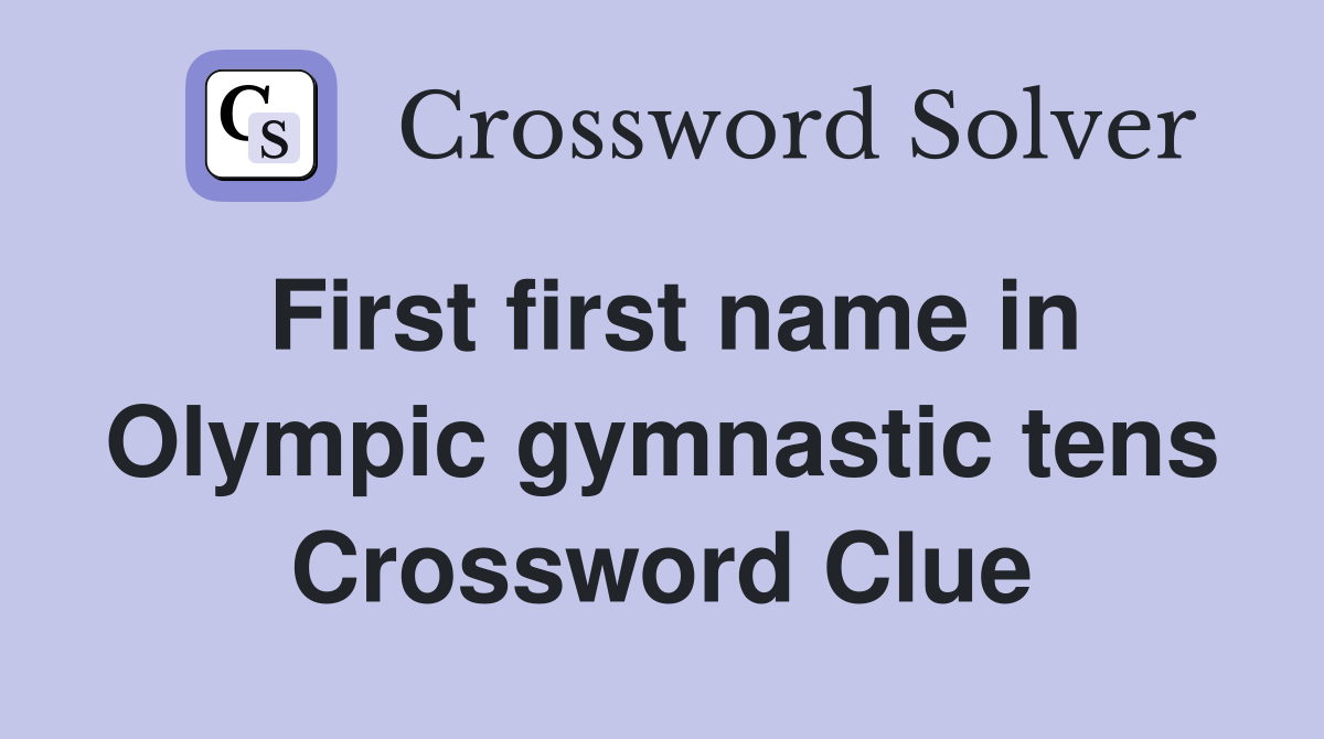 First first name in Olympic gymnastic tens Crossword Clue