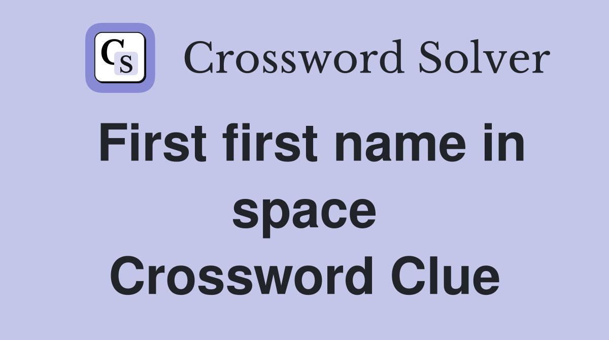 First first name in space Crossword Clue