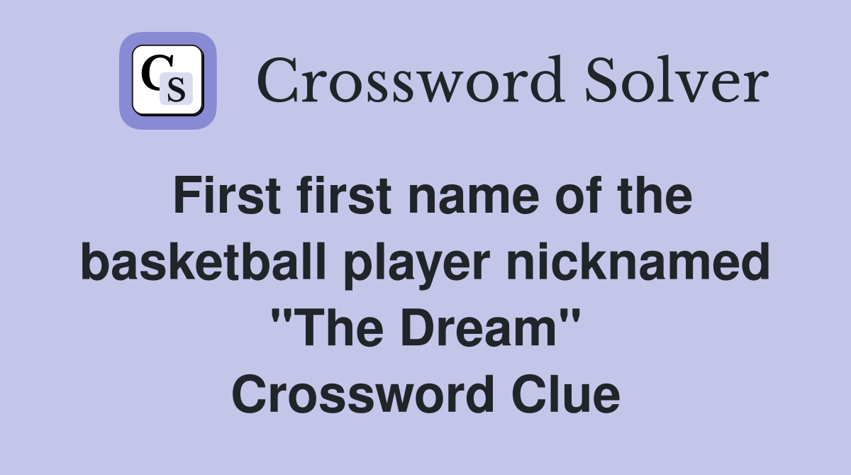 First first name of the basketball player nicknamed "The Dream" Crossword Clue