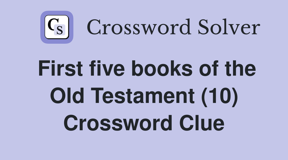 First five books of the Old Testament (10) Crossword Clue