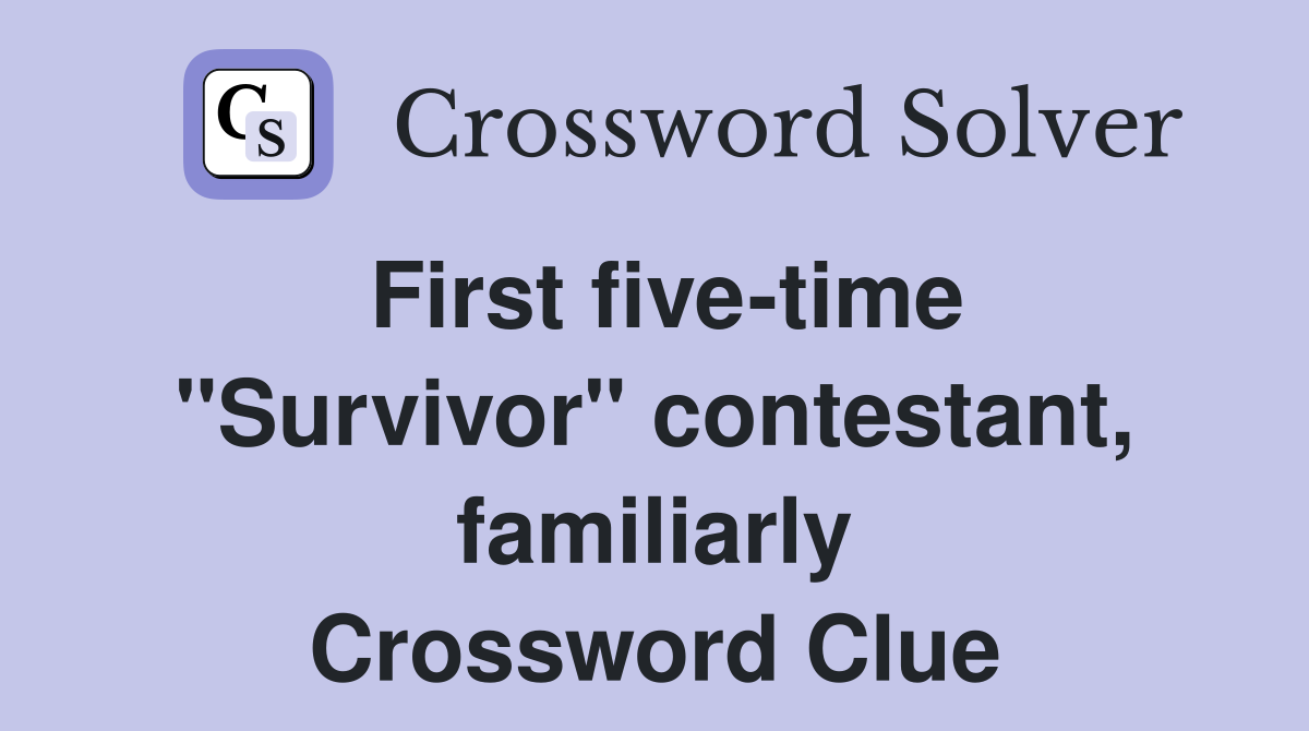 First five-time "Survivor" contestant, familiarly Crossword Clue