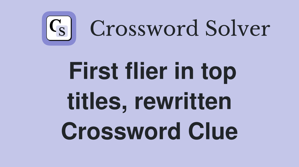 First flier in top titles, rewritten Crossword Clue