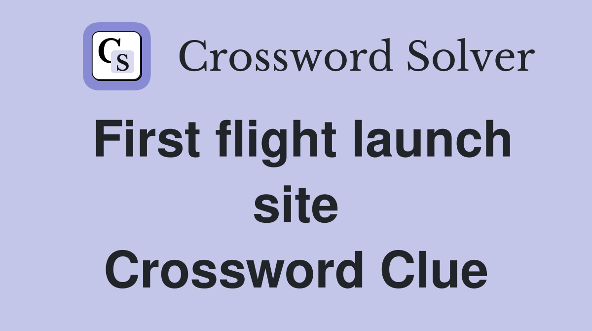 First flight launch site Crossword Clue