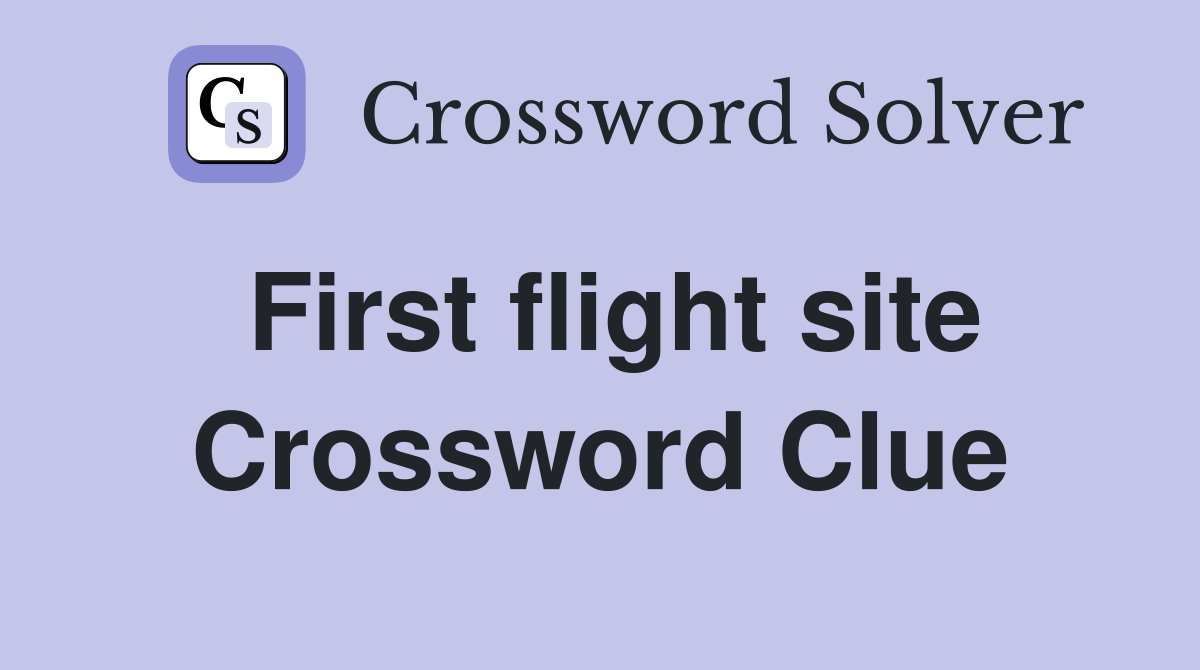 First flight site Crossword Clue