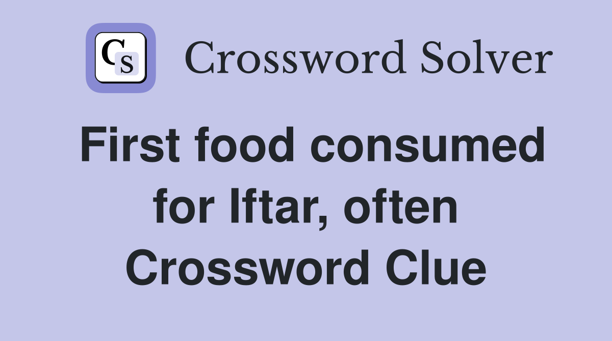 First food consumed for Iftar, often Crossword Clue