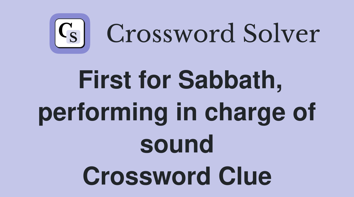 First for Sabbath, performing in charge of sound Crossword Clue