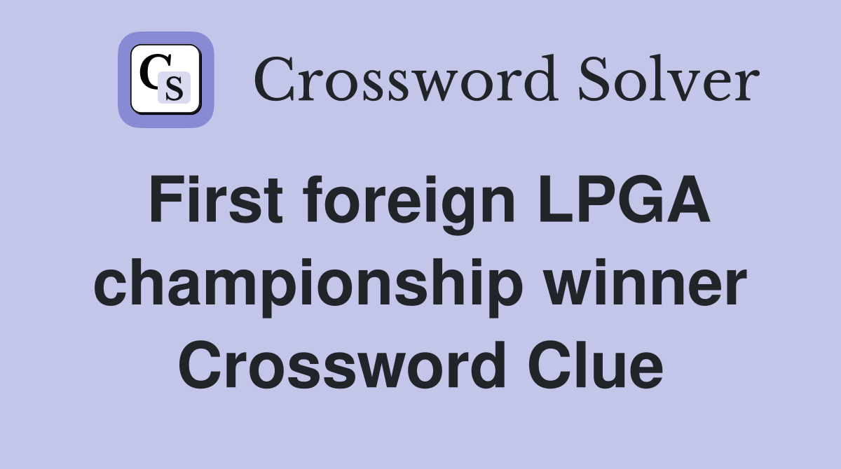 First foreign LPGA championship winner Crossword Clue