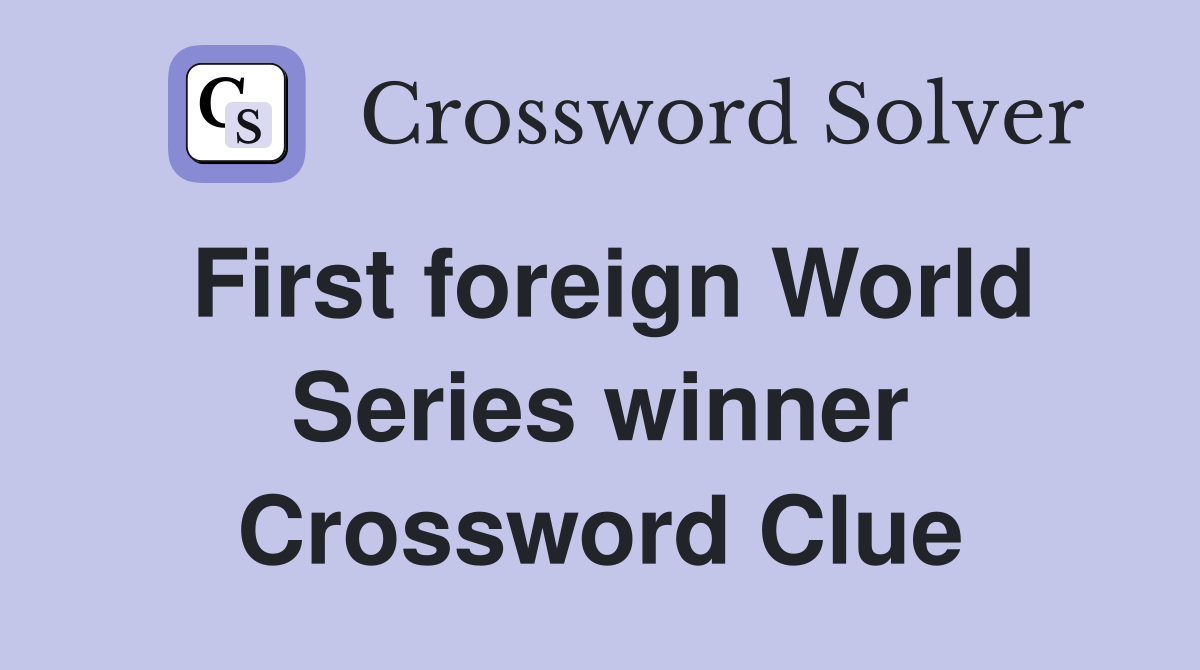 First foreign World Series winner Crossword Clue