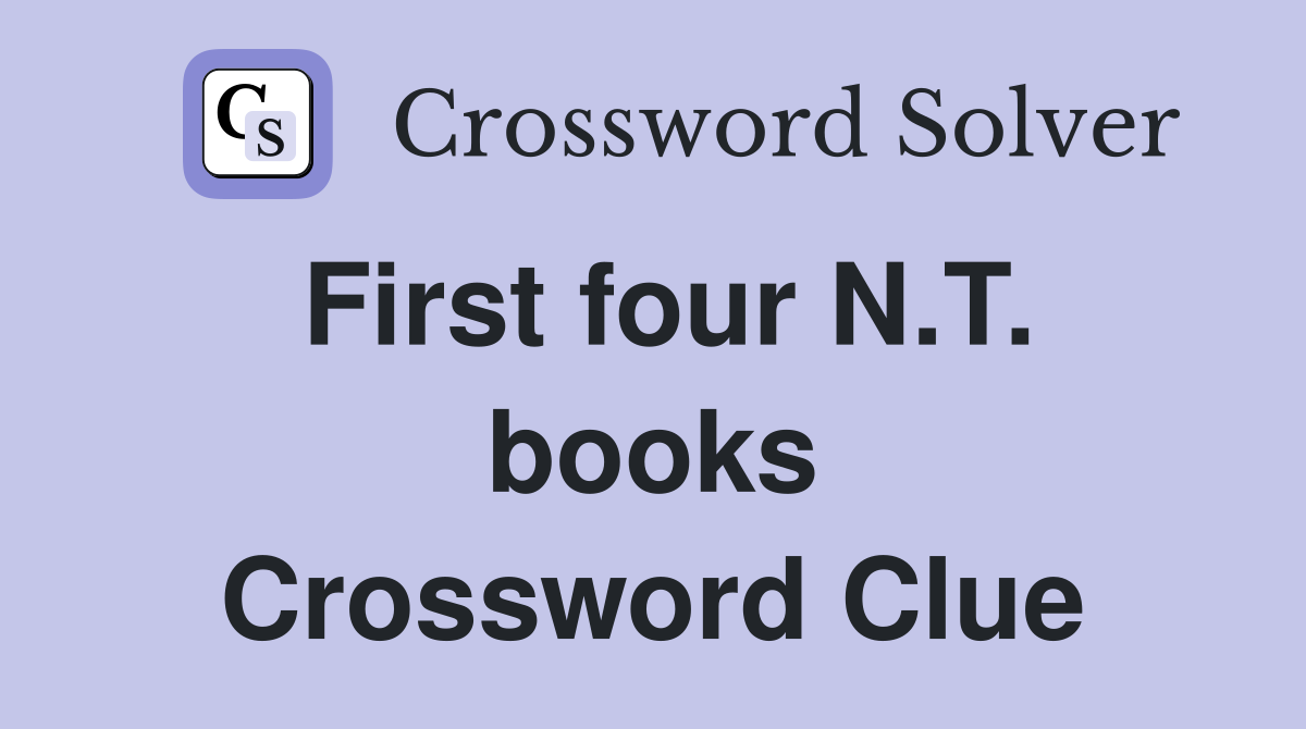 First four N.T. books Crossword Clue