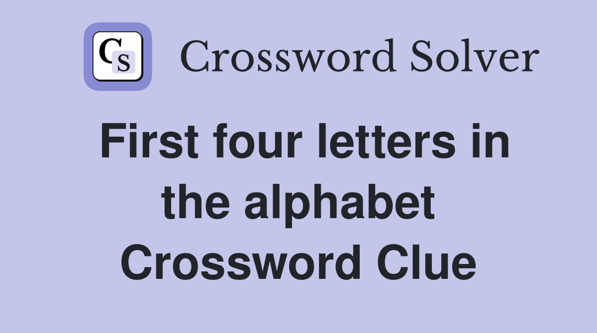 First four letters in the alphabet Crossword Clue
