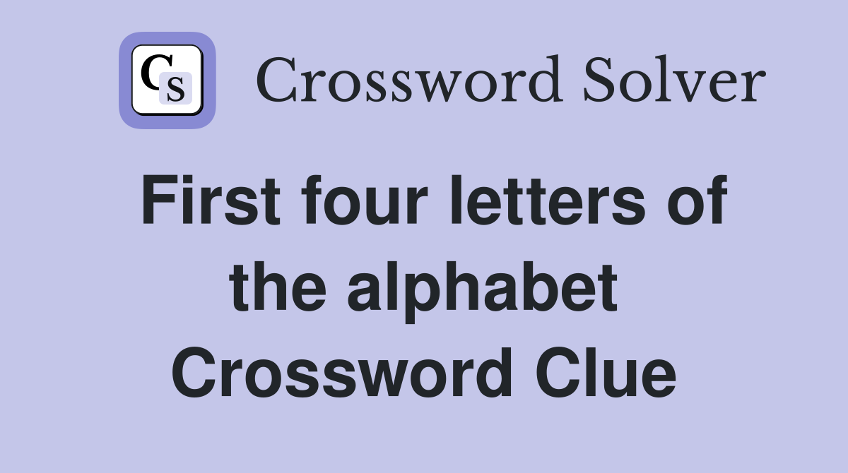 First four letters of the alphabet Crossword Clue
