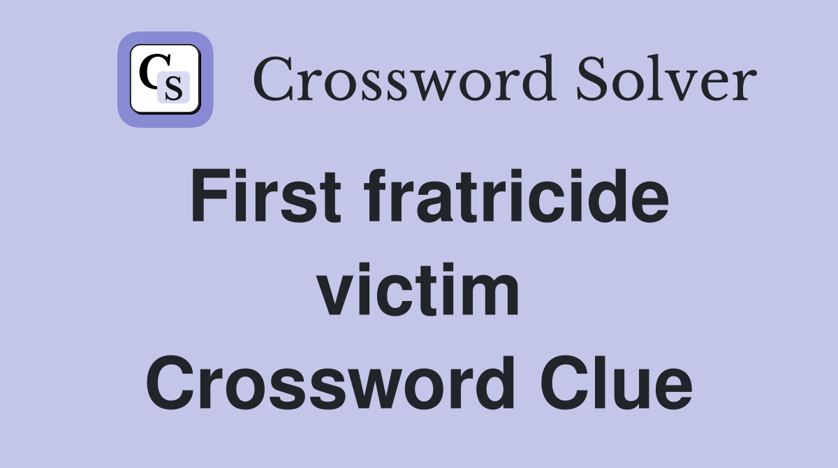 First fratricide victim Crossword Clue